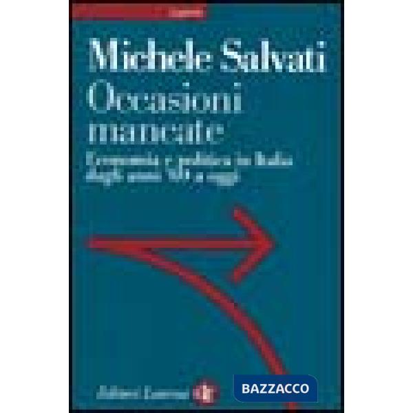 Occasioni mancate. Economia e politica in Italia dagli anni '60 a oggi