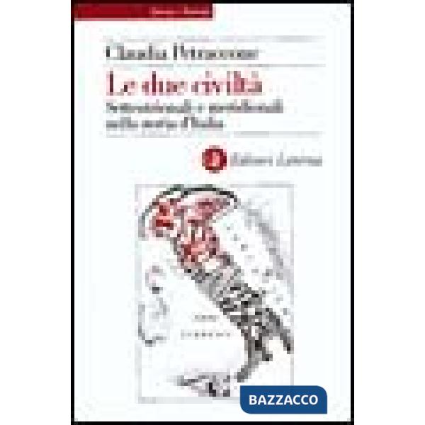 Due civiltà. Settentrionali e meridionali nella storia d'Italia dal 1860 al 1914 (Le)