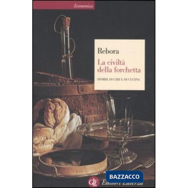 Civiltà della forchetta. Storie di cibi e di cucina (La)