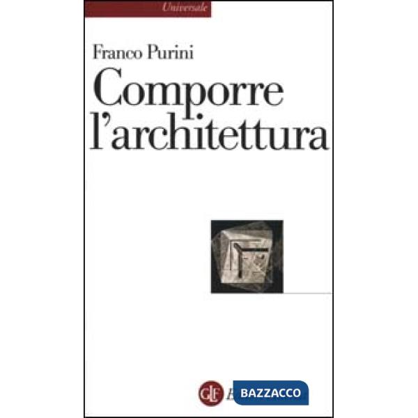 Comporre l'architettura. Ediz. illustrata