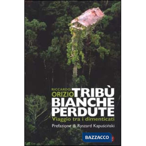 Tribù bianche perdute. Viaggio tra i dimenticati