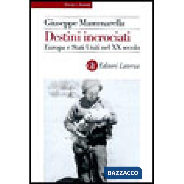 Destini incrociati. Europa e Stati Uniti nel XX secolo