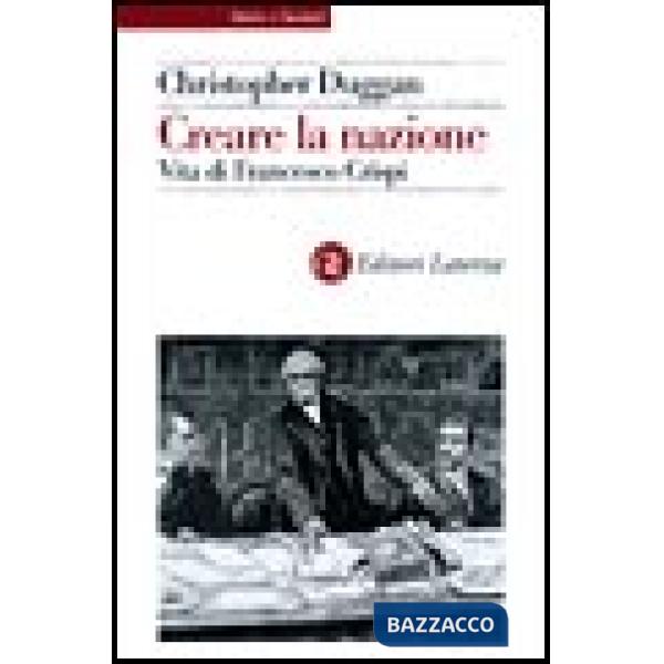 Creare la nazione. Vita di Francesco Crispi