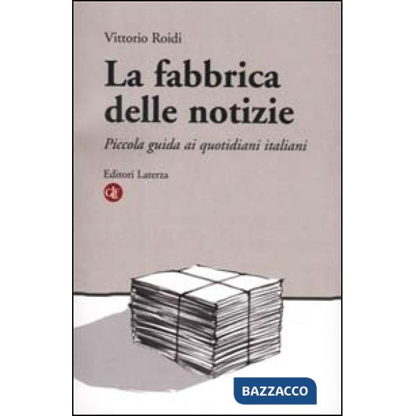 Fabbrica delle notizie. Piccola guida ai quotidiani italiani (La)