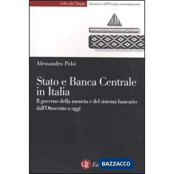 Stato e Banca Centrale in Italia. Il governo della moneta e del sistema bancario
