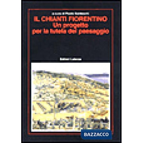 Chianti fiorentino. Un progetto per la tutela del paesaggio (Il)