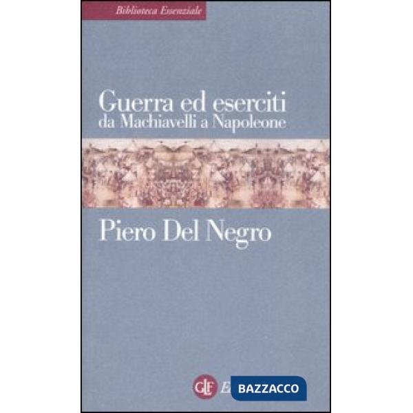Guerra ed eserciti da Machiavelli a Napoleone