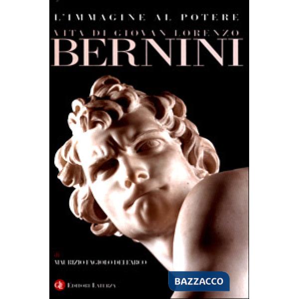 Immagine al potere. Vita di Giovan Lorenzo Bernini (L')
