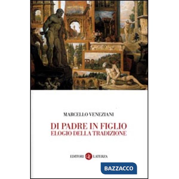 Di padre in figlio. Elogio della tradizione