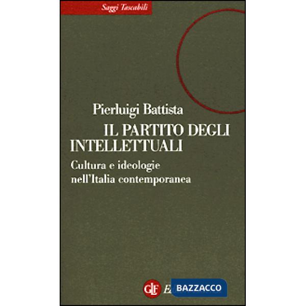 Partito degli intellettuali. Cultura e ideologie nell'Italia contemporanea (Il)