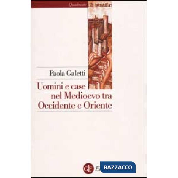 Uomini e case nel Medioevo tra Occidente e Oriente