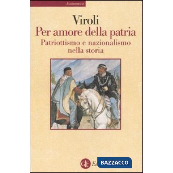 Per amore della patria. Patriottismo e nazionalismo nella storia