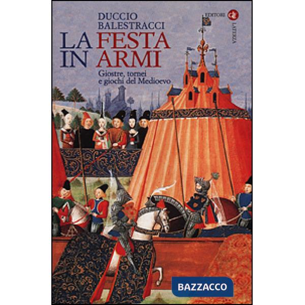 Festa in armi. Giostre, tornei e giochi del Medioevo (La)
