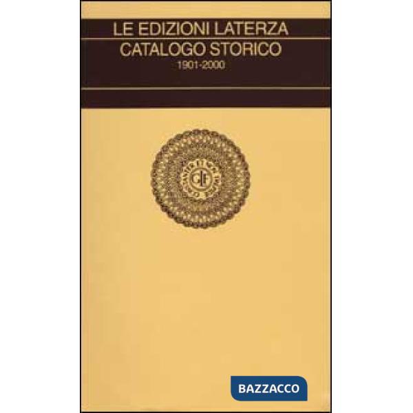 Edizioni Laterza. Catalogo storico 1901-2000 (Le)
