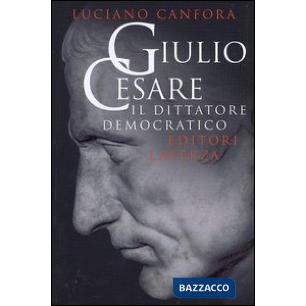 Giulio Cesare. Il dittatore democratico