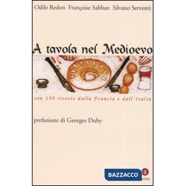 A tavola nel Medioevo. Con 150 ricette dalla Francia e dall'Italia