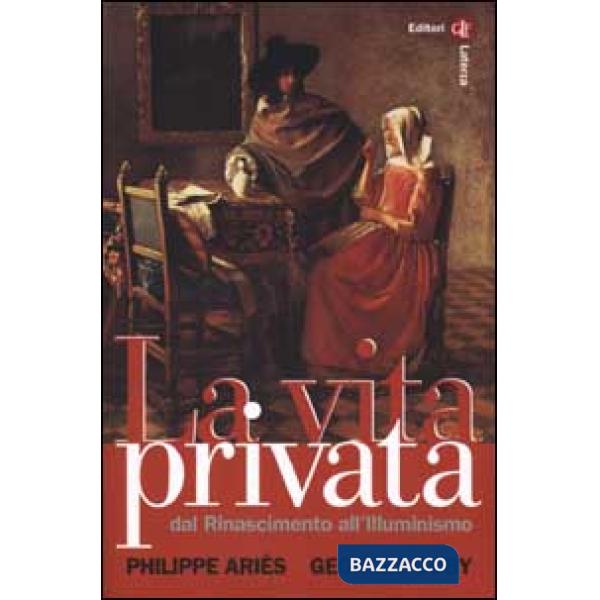 Vita privata (La). Vol. 3: Dal Rinascimento all'Illuminismo