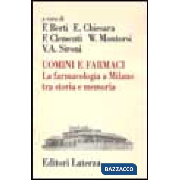 Uomini e farmaci. La farmacologia a Milano tra storia e memoria