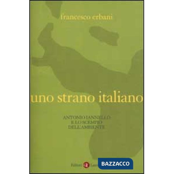 Strano italiano. Antonio Iannello e lo scempio dell'ambiente (Uno)