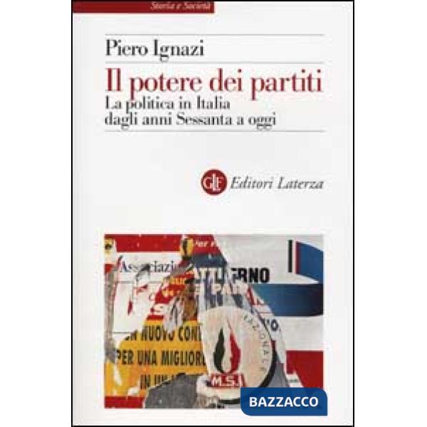 Potere dei partiti. La politica in Italia dagli anni Sessanta a oggi (Il)