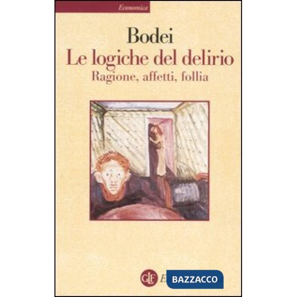 Logiche del delirio. Ragione, affetti, follia (Le)