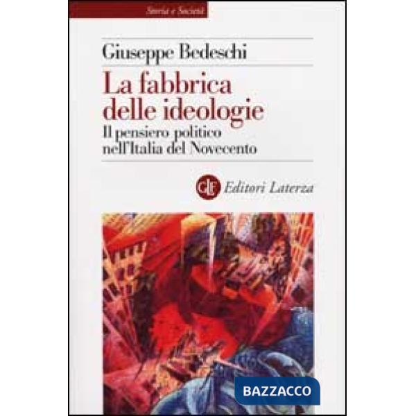 Fabbrica delle ideologie. Il pensiero politico nell'Italia del Novecento (La)