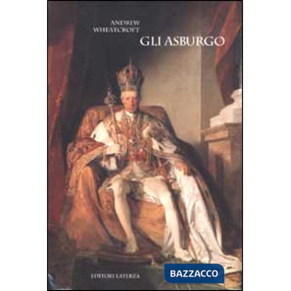 Asburgo. Incarnazione dell'Impero (Gli)