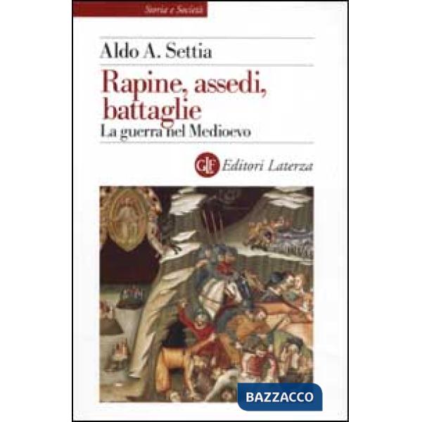 Rapine, assedi, battaglie. La guerra nel Medioevo
