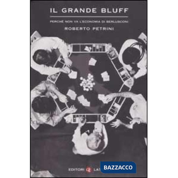 Grande bluff. Perché non va l'economia di Berlusconi (Il)