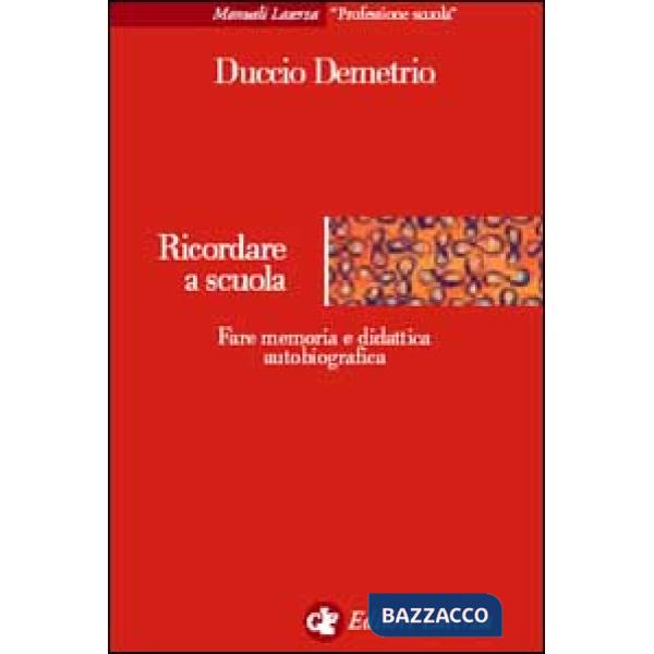 Ricordare a scuola. Fare memoria e didattica autobiografica