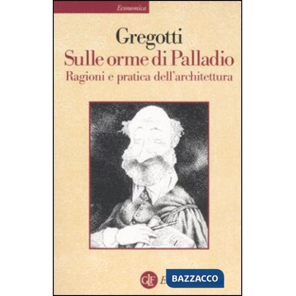 Sulle orme di Palladio. Ragioni e pratica dell'architettura