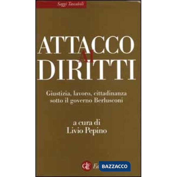 Attacco ai diritti. Giustizia, lavoro, cittadinanza sotto il governo Berlusconi