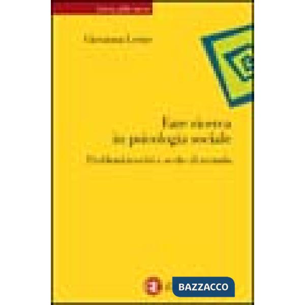 Fare ricerca in psicologia sociale. Problemi teorici e scelte di metodo
