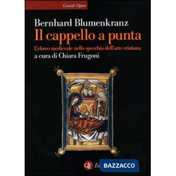Cappello a punta. L'ebreo medievale nello specchio dell'arte cristiana (Il)
