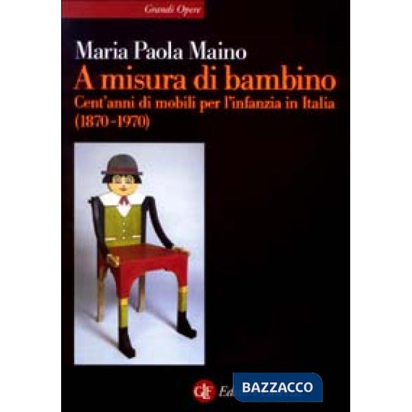 A misura di bambino. Cent'anni di mobili per l'infanzia in Italia (1870-1970)