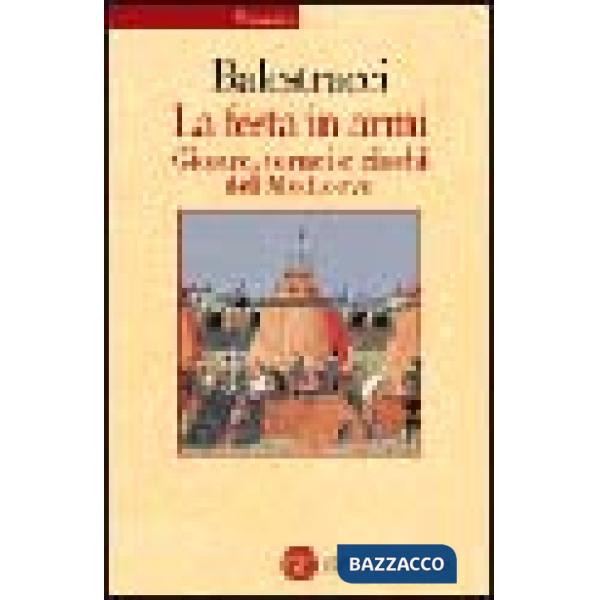 Festa in armi. Giostre, tornei e giochi del Medioevo (La)