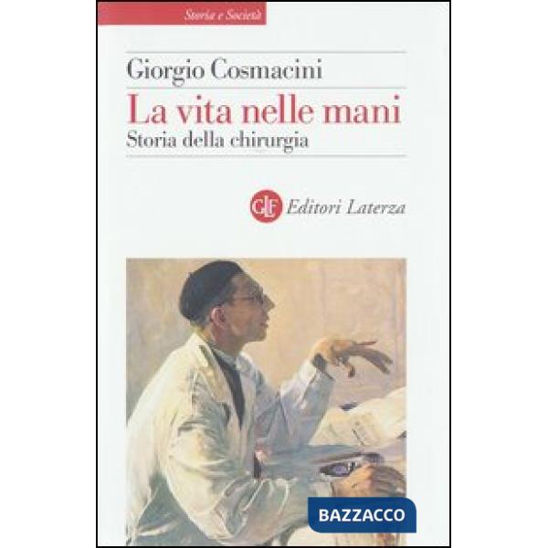 Vita nelle mani. Storia della chirurgia (La)