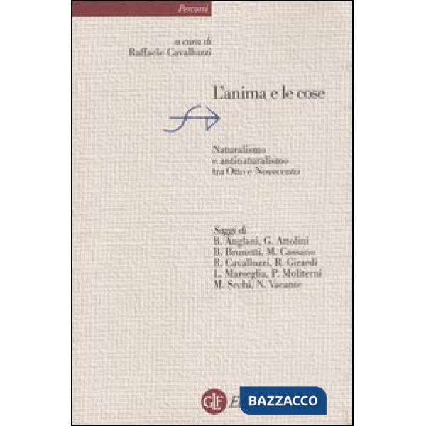 Anima e le cose. Naturalismo e antinaturalismo tra Otto e Novecento (L')