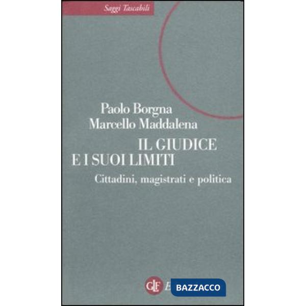 Giudice e i suoi limiti. Cittadini, magistrati e politica (Il)