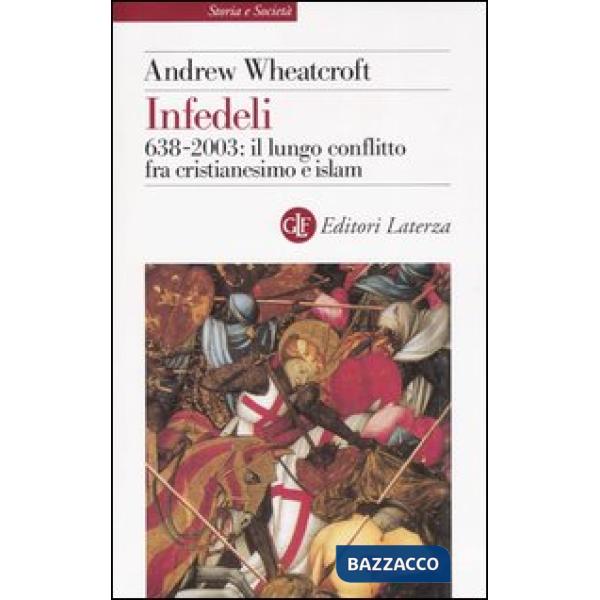 Infedeli. 638-2003: il lungo conflitto fra cristianesimo e Islam