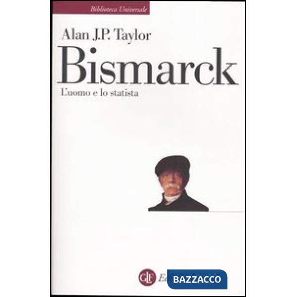 Bismarck. L'uomo e lo statista