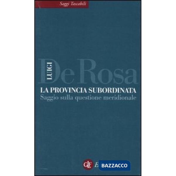 Provincia subordinata. Saggio sulla questione meridionale (La)