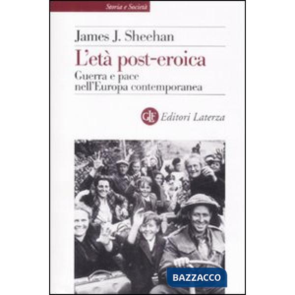 Età post-eroica. Guerra e pace nell'Europa contemporanea (L')