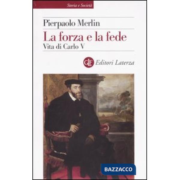 Forza e la fede. Vita di Carlo V (La)