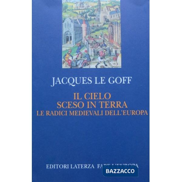 Cielo sceso in terra. Le radici medievali dell'Europa (Il)