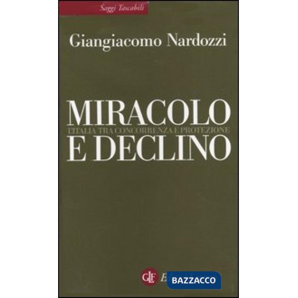 Miracolo e declino. L'Italia tra concorrenza e protezione