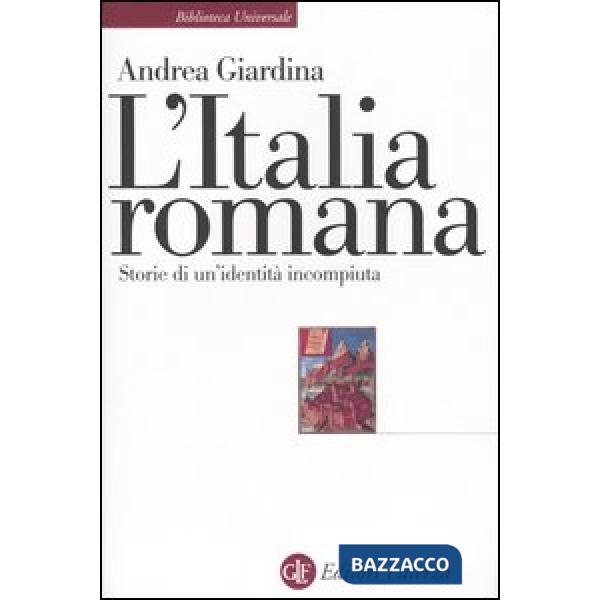 Italia romana. Storie di un'identità incompiuta (L')