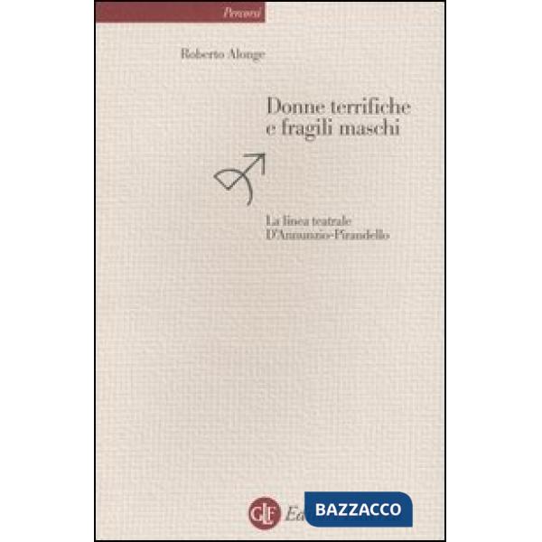 Donne terrifiche e fragili maschi. La linea teatrale D'Annunzio-Pirandello