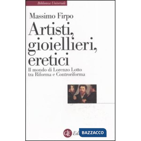 Artisti, gioiellieri, eretici. Il mondo di Lorenzo Lotto tra Riforma e Controriforma
