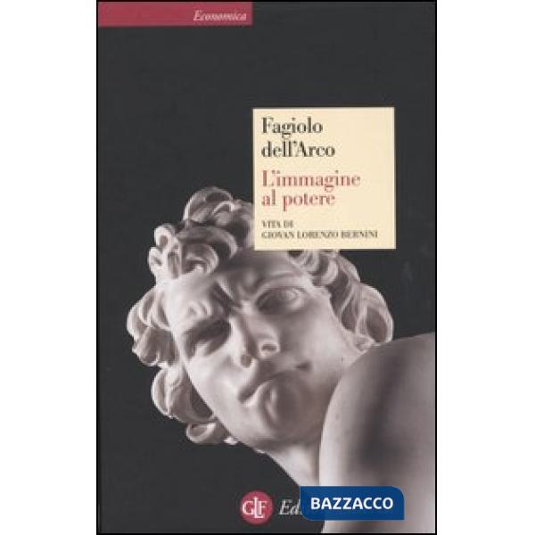 Immagine al potere. Vita di Giovan Lorenzo Bernini (L')